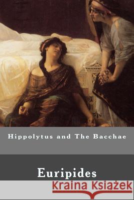 Hippolytus and The Bacchae Euripides 9781532999918 Createspace Independent Publishing Platform - książka