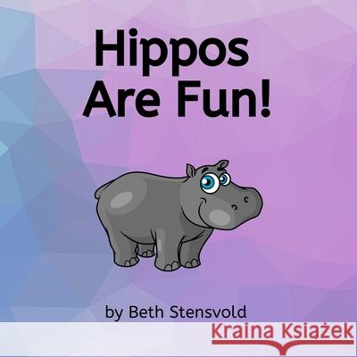 Hippos Are Fun! Beth Stensvold 9798858872665 Independently Published - książka