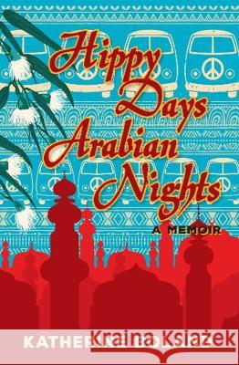 Hippy Days, Arabian Nights: From life in the bush to love on the Nile Katherine Boland 9780987381323 Wild Dingo Press - książka