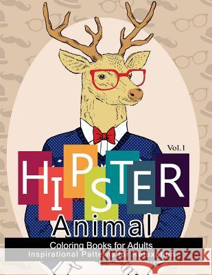 Hipster Animal Coloring Book For Adults: You've Probably Never Colored It (Sacred Mandala Designs and Patterns Coloring Books for Adults) Hipster Coloring Book 9781541274884 Createspace Independent Publishing Platform - książka