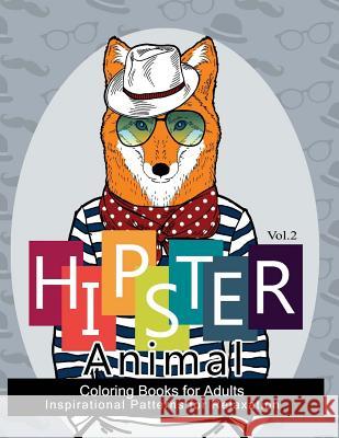 Hipster Animal Coloring Book For Adults: You've Probably Never Colored It (Sacred Mandala Designs and Patterns Coloring Books for Adults) Hipster Coloring Book 9781541274907 Createspace Independent Publishing Platform - książka