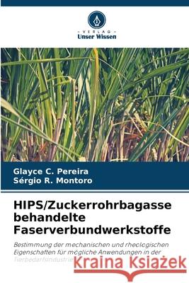 HIPS/Zuckerrohrbagasse behandelte Faserverbundwerkstoffe Pereira, Glayce C., Montoro, Sérgio R. 9786208745035 Verlag Unser Wissen - książka