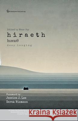 Hiraeth - Deep Longing: Fifteen Authors in Search of Their Heartland Mana Jay Fenna Williams Jessica J. Lee 9781917908009 Writespace Publishing - książka