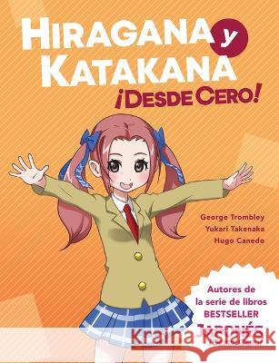 Hiragana y Katakana ¡Desde Cero!: Proven Methods to Learn Japanese Hiragana and Katakana with Integrated Workbook and Answer Key Trombley, George 9780989654562 Learn from Zero - książka