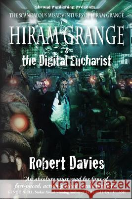 Hiram Grange and the Digital Eucharist: The Scandalous Misadventures of Hiram Grange (Book #3) Robert Davies Malcolm McClinton Danny Evarts 9780981989495 Shroud Publishing LLC - książka