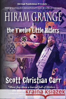 Hiram Grange and the Twelve Little Hitlers: The Scandalous Misadventures of Hiram Grange (Book #2) Scott Christian Carr Malcolm McClinton Danny Evarts 9780981989464 Shroud Publishing LLC - książka