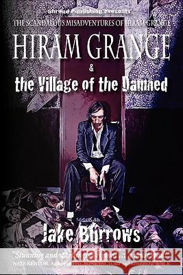 Hiram Grange and the Village of the Damned: The Scandalous Misadventures of Hiram Grange Jake Burrows Malcolm McClinton Danny Evarts 9780981989457 Shroud Publishing LLC - książka