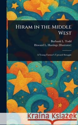 Hiram in the Middle West Burbank L. Todd Howard L. (Howard Livingston) Hastings 9781025237985 Anson Street Press - książka