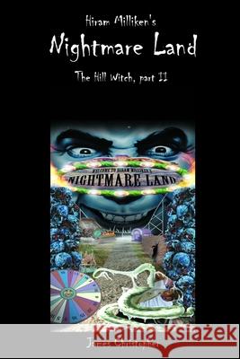 Hiram Milliken's Nightmare Land: The Hill Witch, Part II James Christopher 9781730899355 Independently Published - książka