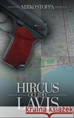 Hircus occidit Lavis: Livio Rezzonico a caccia di un nuovo assassino seriale Stoppa, Mirko 9781535548670 Createspace Independent Publishing Platform - książka