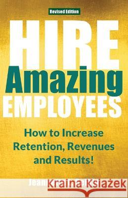 Hire Amazing Employees: How to Increase Retention, Revenues and Results! Jeannette Seibly 9781735350486 Mountain Owl Press - książka