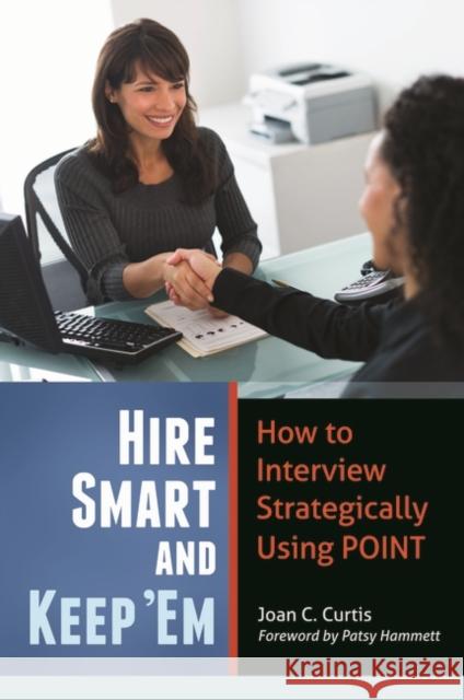 Hire Smart and Keep 'em: How to Interview Strategically Using Point Curtis, Joan C. 9781440802867 Praeger - książka