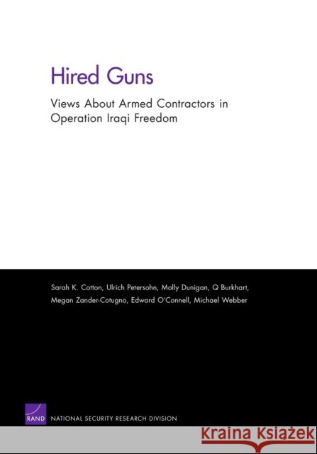 Hired Guns : Views About Armed Contractors in Operation Iraqi Freedom Sarah K. Cotton Ulrich Petersohn Molly Dunigan 9780833049827 RAND Corporation - książka