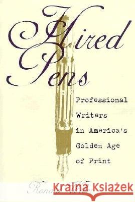 Hired Pens: Professional Writers in America's Golden Age of Print Weber, Ronald 9780821412046 Ohio University Press - książka