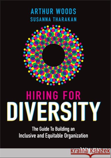 Hiring for Diversity: The Guide to Building an Inclusive and Equitable Organization Arthur Woods 9781119800903 Wiley - książka