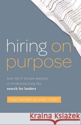 Hiring on Purpose: How the Y Scouts Method Is Revolutionizing the Search for Leaders Brian Mohr Max Hansen 9781544502038 Lioncrest Publishing - książka