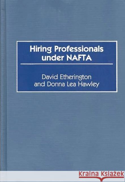 Hiring Professionals Under NAFTA David Etherington Donna Lea Hawley Donna Lea Hawley 9781567201307 Quorum Books - książka
