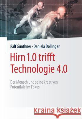 Hirn 1.0 Trifft Technologie 4.0: Der Mensch Und Seine Kreativen Potentiale Im Fokus Günthner, Ralf 9783658239039 Springer - książka