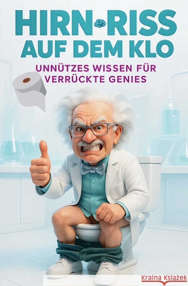 Hirn-Riss auf dem Klo: Unnützes Wissen für verrückte Genies Fischer, Andreas 9789403868134 Bookmundo - książka