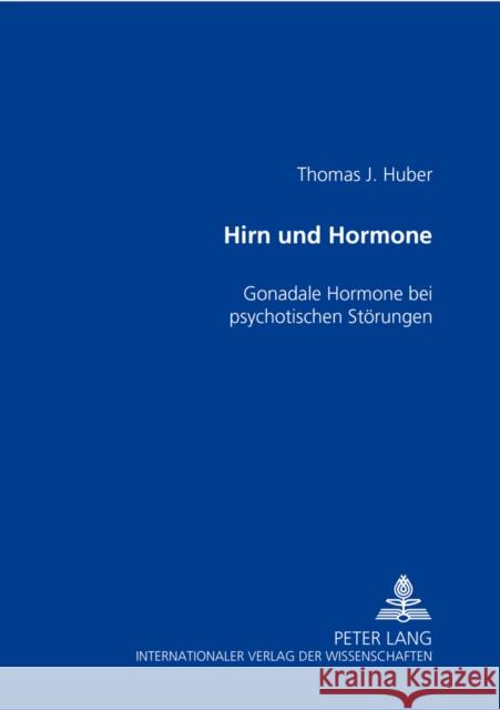 Hirn Und Hormone: Gonadale Hormone Bei Psychotischen Stoerungen Huber, Thomas 9783631518830 Peter Lang Gmbh, Internationaler Verlag Der W - książka