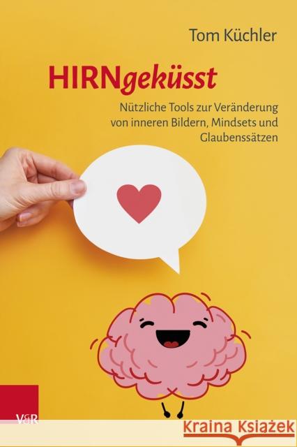 Hirngekusst: Nutzliche Tools Zur Veranderung Von Inneren Bildern, Mindsets Und Glaubenssatzen Tom Kuchler 9783525408650 Vandenhoeck & Ruprecht - książka