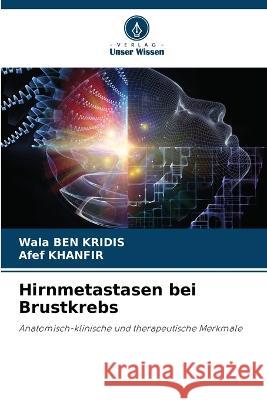 Hirnmetastasen bei Brustkrebs Wala Be Afef Khanfir 9786205731628 Verlag Unser Wissen - książka