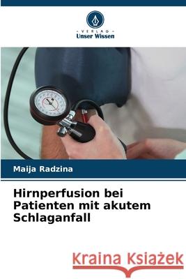 Hirnperfusion bei Patienten mit akutem Schlaganfall Maija Radzina 9786207567805 Verlag Unser Wissen - książka