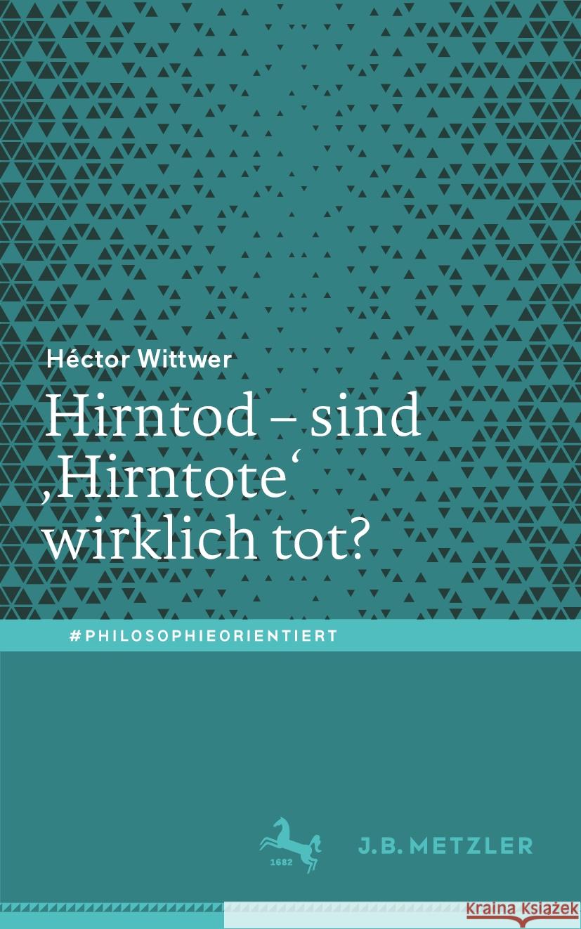 Hirntod - Sind 'Hirntote' Wirklich Tot? H?ctor Wittwer 9783662694640 J.B. Metzler - książka