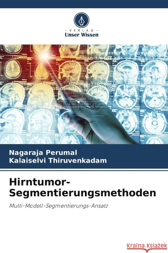 Hirntumor-Segmentierungsmethoden Perumal, Nagaraja, Thiruvenkadam, Kalaiselvi 9786206467519 Verlag Unser Wissen - książka