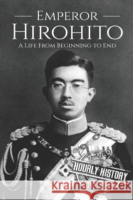 Hirohito: A Life From Beginning to End History, Hourly 9781790806881 Independently Published - książka