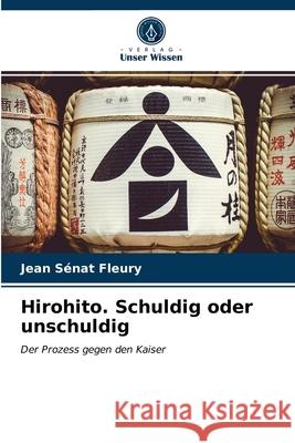 Hirohito. Schuldig oder unschuldig Jean Sénat Fleury 9786203660449 Verlag Unser Wissen - książka
