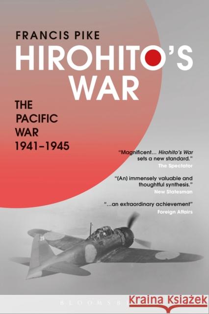 Hirohito's War: The Pacific War, 1941-1945 Dr Francis (Independent Scholar, UK) Pike 9781472596710 Bloomsbury Academic - książka