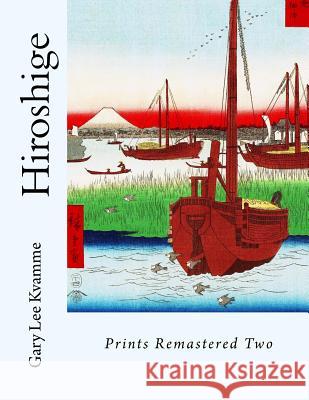 Hiroshige: Prints Remastered Two Gary Lee Kvamme 9781977983206 Createspace Independent Publishing Platform - książka