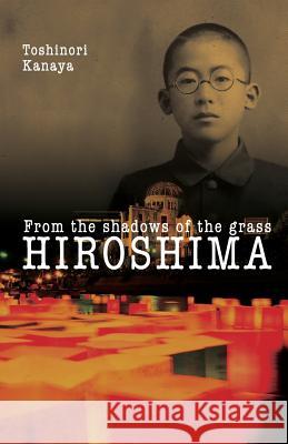 Hiroshima: From the shadows of the grass Kanaya, Toshinori 9781519218476 Createspace - książka