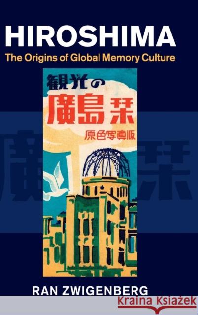 Hiroshima: The Origins of Global Memory Culture Ran Zwigenberg 9781107071278 Cambridge University Press - książka