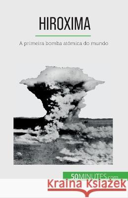 Hiroxima: A primeira bomba atomica do mundo Maxime Tondeur   9782808670203 5minutes.com (Pt) - książka