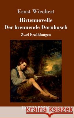 Hirtennovelle / Der brennende Dornbusch: Zwei Erzählungen Wiechert, Ernst 9783743741102 Hofenberg - książka