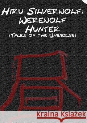 Hiru Silverwolf: Werewolf Hunter (Tales of the Universe) Michael Emery 9781471654787 Lulu Press Inc - książka