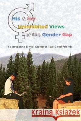 His & Her Uninhibited Views of the Gender Gap: The Revealing E-mail Dialog of Two Good Friends Smith, Kevin 9781403375384 Authorhouse - książka