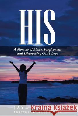 His: A Memoir of Abuse, Forgiveness, and Discovering God's Love Jaye Wiegold 9781512700428 WestBow Press - książka