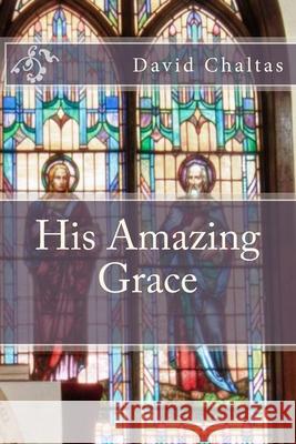 His Amazing Grace David Chaltas 9781482683882 Createspace - książka