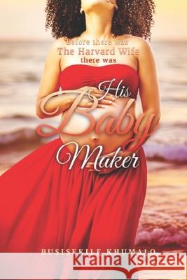 His Baby Maker Busisekile Khumalo 9781997459675 Busisekile Khumalo - książka