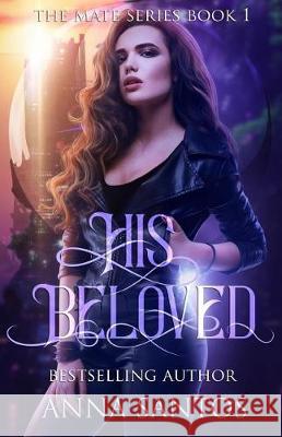 His Beloved: Paranormal Vampire Romance Anna Santos 9781976025099 Createspace Independent Publishing Platform - książka