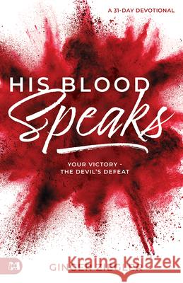 His Blood Speaks: 31-Day Devotional, Your Victory - the Devil's Defeat Ziegler, Ginger 9781680319842 Harrison House - książka