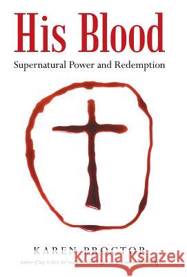 His Blood: Supernatural Power and Redemption Karen Proctor 9781491796658 iUniverse - książka