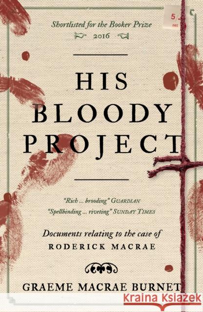His Bloody Project: Documents relating to the case of Roderick Macrae: 10th anniversary edition Graeme Macrae Burnet 9781916812444 Saraband / Contraband - książka