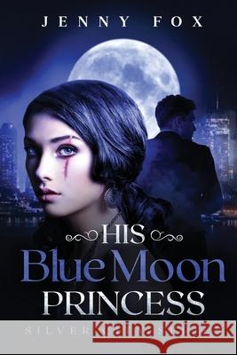 His Blue Moon Princess: The Silver City Series Jenny Fox 9781838109707 Jenny Fox - książka