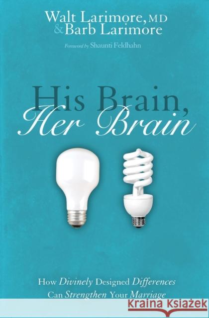His Brain, Her Brain: How Divinely Designed Differences Can Strengthen Your Marriage Larimore, Walt And Barb 9780310240280 Zondervan - książka