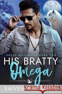 His Bratty Omega Raiven Matthews 9798840611883 Independently Published - książka