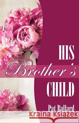 His Brother's Child Pat Ballard 9780971324770 Pearlsong Press, - książka